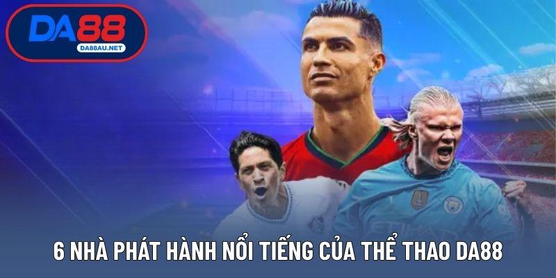 6 nhà phát hành nổi tiếng của thể thao DA88
