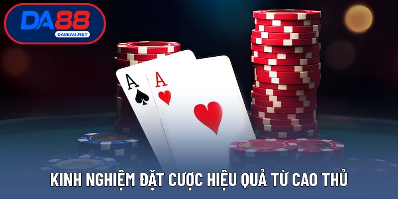Kinh nghiệm đặt cược hiệu quả từ cao thủ
