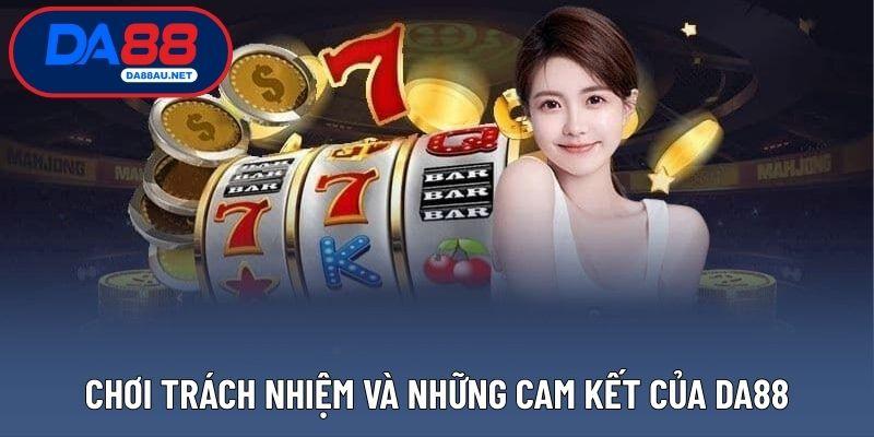 Chơi trách nhiệm và những cam kết của DA88