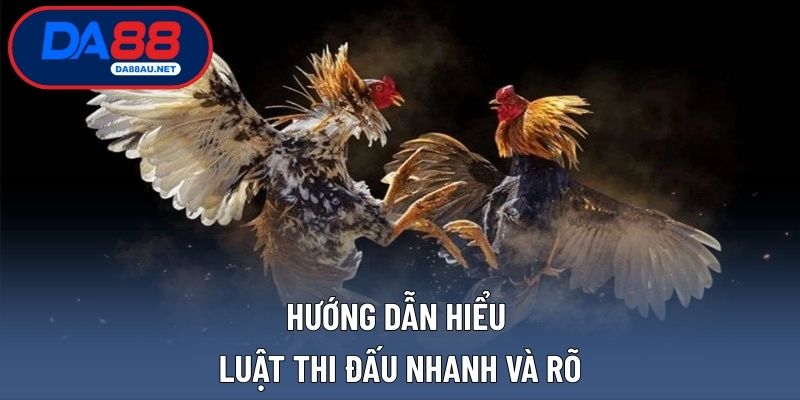 Hướng dẫn hiểu luật thi đấu nhanh và rõ