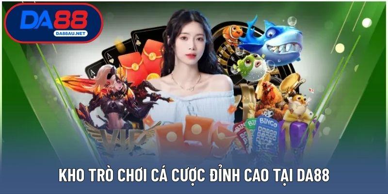 Kho trò chơi cá cược đỉnh cao tại DA88