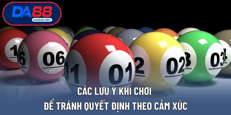 Các lưu ý khi chơi để tránh quyết định theo cảm xúc