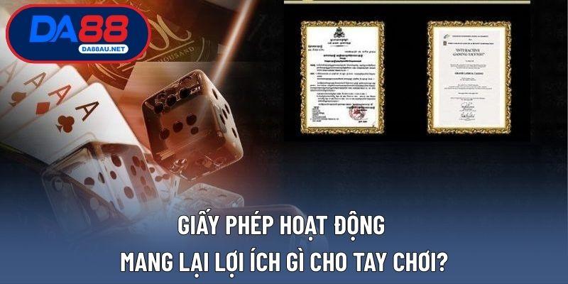 Giấy phép hoạt động mang lại lợi ích gì cho tay chơi?