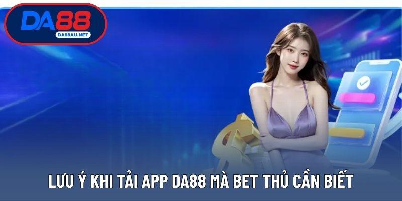 Lưu ý khi tải app DA88 mà bet thủ cần biết