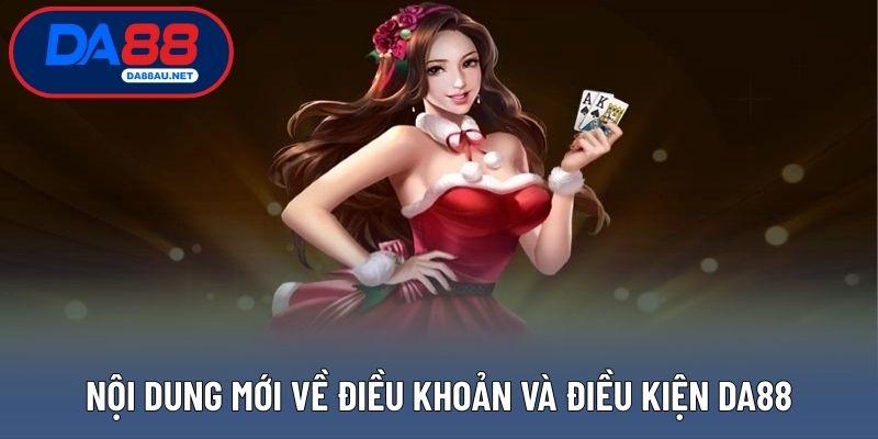 Nội dung mới về điều khoản và điều kiện DA88