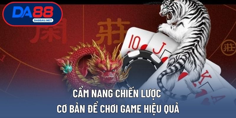Cẩm nang chiến lược cơ bản để chơi game hiệu quả
