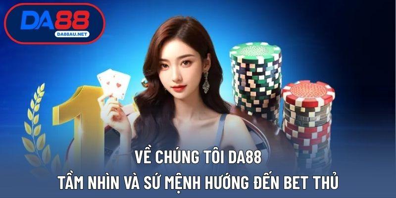 Về chúng tôi DA88 – Tầm nhìn và sứ mệnh hướng đến bet thủ