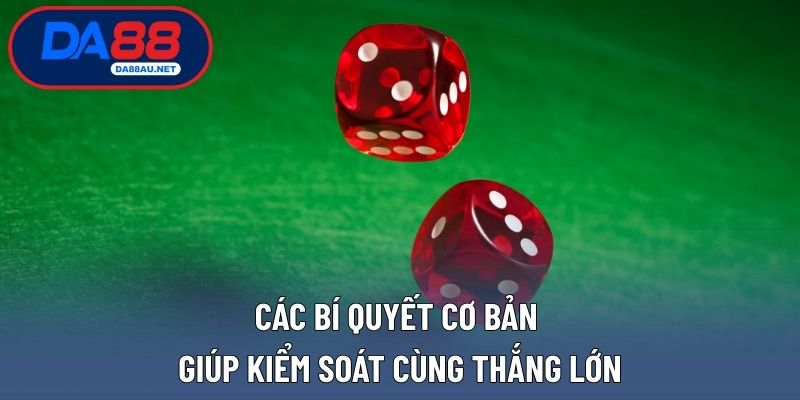Các bí quyết cơ bản giúp kiểm soát cùng thắng lớn